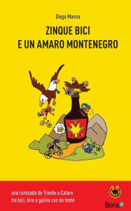Title: Zinque bici e un amaro Montenegro: una rumizada de Trieste a Cataro, Author: Diego Manna