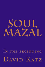 Title: Soul Mazal: In the beginning, Author: Miriam Leah Ben-Yaacov