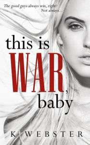 Title: This is War, Baby, Author: K Webster