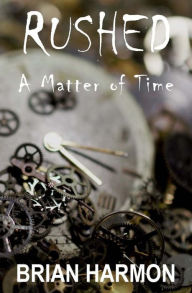 Title: Rushed: A Matter of Time, Author: Brian Harmon