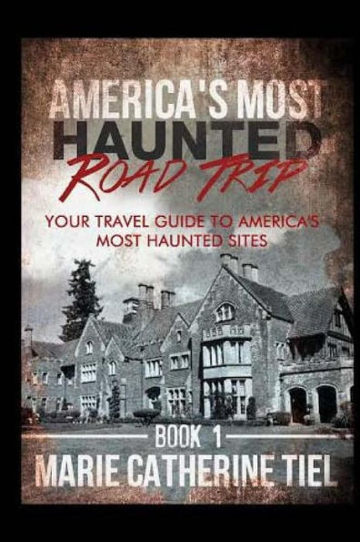 America's Most Haunted Road Trip: Your Travel Guide to America's Most Haunted Sites