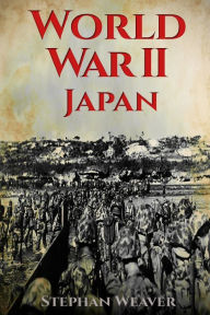 Title: World War 2 Japan: (Pearl Harbour - Pacific Theater - Iwo Jima - Battle for the Solomon Islands - Okinawa - Nagasaki - Atomic Bomb), Author: Stephan Weaver