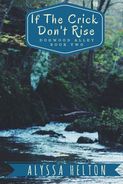 If the Crick Don't Rise: A Dogwood Alley Story