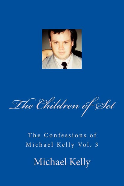 The Children of Set: The Confessions of Michael Kelly Vol. 3