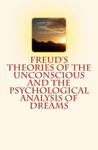 Title: Freud's Theories of the Unconscious and the Psychological Analysis of Dreams, Author: Harry W Chase