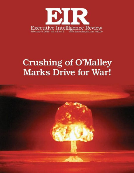 Crushing of O'Malley Marks Drive for War: Executive Intelligence Review; Volume 43, Issue 6