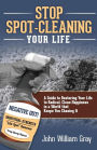 Stop Spot Cleaning Your Life: A Guide to Restoring Your Life To Radical, Clean Happiness in a World That Keeps You Chasing it