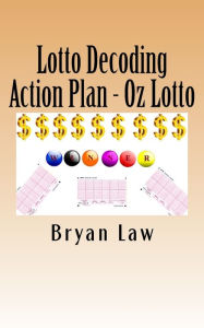 Title: Lotto Decoding: Action Plan - Oz Lotto, Author: Bryan Law