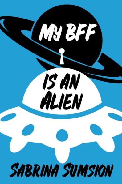 My BFF is an Alien: Aliens Are Real Parts 1, 2, & 3