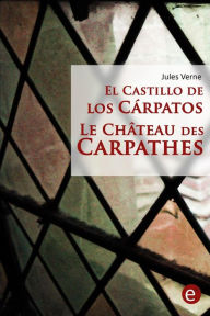 Title: El castillo de los Cárpatos/Le château des Carpathes: Edición bilingüe/Édition bilingue, Author: Jules Verne