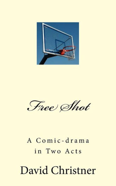 Free Shot: A Comic-drama in Two Acts