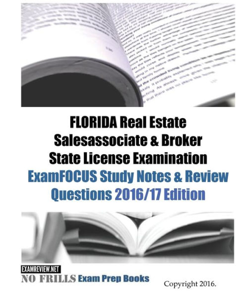 FLORIDA Real Estate Salesassociate & Broker State License Examination ExamFOCUS Study Notes & Review Questions 2016/17 Edition