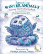 RELAXING Adult Colouring Book: AMAZING WINTER ANIMALS - For RELAXATION, MEDITATION, STRESS RELIEF, CALM and HEALING