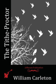 Title: The Tithe-Proctor, Author: William Carleton