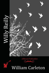 Title: Willy Reilly, Author: William Carleton