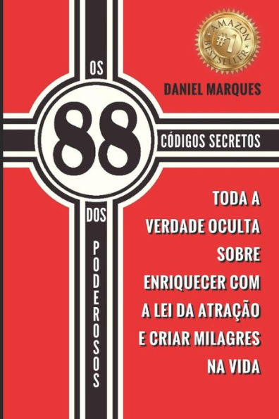 Os 88 Cï¿½digos Secretos dos Poderosos: Toda a Verdade Oculta sobre Enriquecer com a Lei da Atraï¿½ï¿½o e Criar Milagres na Vida