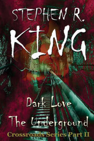 Title: Dark Love The Underground, Author: Stephen R. King
