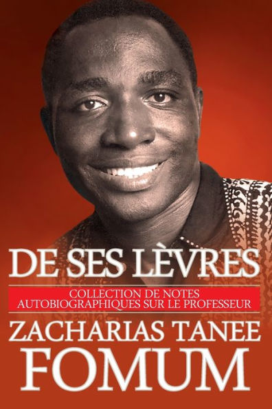 De Ses LÃ¯Â¿Â½vres: Collection de Notes Autobiographiques Sur le Professeur Zacharias Tanee Fomum