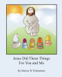 Jesus Did These Things For You and Me