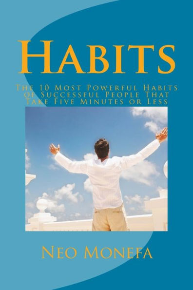 Habits: The 10 Most Powerful Habits of Successful People That Take Five Minutes or Less