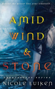 Title: Amid Wind and Stone, Author: Nicole Luiken