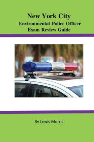 Title: New York City Environmental Police Officer Exam Review Guide, Author: Lewis Morris Sir