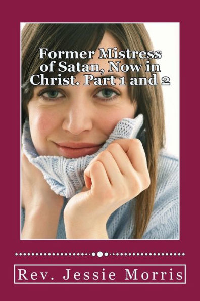 Former Mistress of Satan, Now in Christ. Part 1 and 2