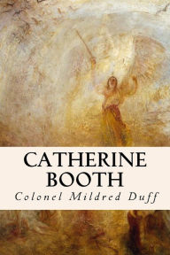Title: Catherine Booth, Author: Colonel Mildred Duff
