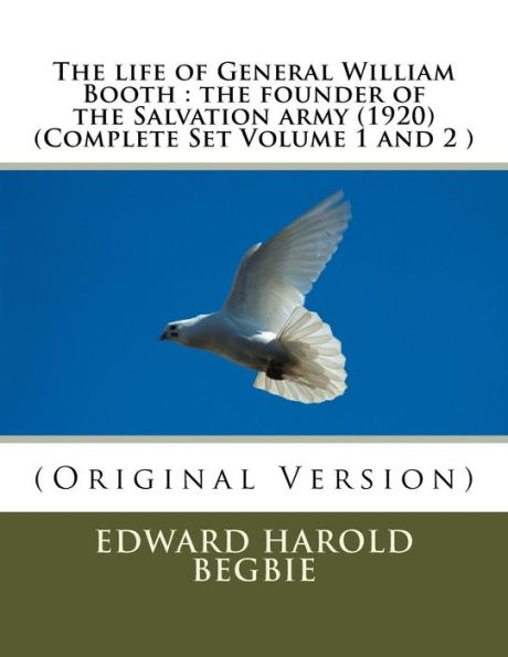 The life of General William Booth: the founder of the Salvation army (1920)(Complete Set Volume 1,2