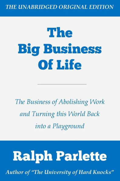 The Big Business of Life: The Business of Abolishing Work and Turning this World Back into a Playground