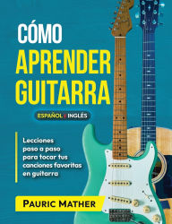 Title: CÃ¯Â¿Â½mo Aprender Guitarra: El Mejor Libro Para Aprender A Tocar Guitarra, Author: Pauric Mather