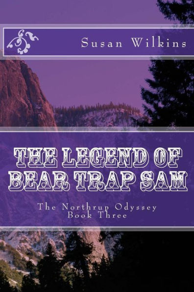 The Legend of Bear Trap Sam: The Northrup Odyssey Book Three