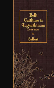 Title: Belli Catilinae & Iugurthinum: Latin Text, Author: Sallust