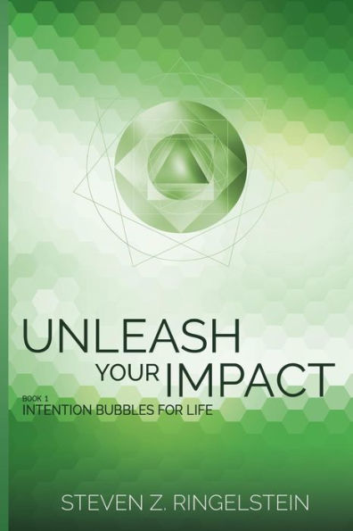 Unleash Your Impact - Book 1: Intention Bubbles for Life