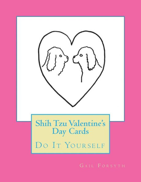 Shih Tzu Valentine's Day Cards: Do It Yourself