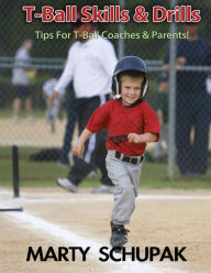 Title: T Ball Skills & Drills: (Premium Color Edition), Author: Marty Schupak