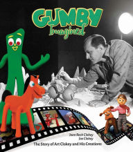 Title: Gumby Imagined: The Story of Art Clokey and His Creations, Author: Joe Clokey