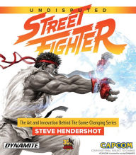 Title: Undisputed Street Fighter: The Art And Innovation Behind The Game-Changing Series, Author: Steve Hendershot