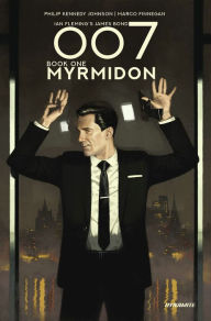 Title: 007 Book 1: Myrmidon, Author: Phillip Kennedy Johnson