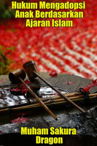 Title: Hukum Mengadopsi Anak Berdasarkan Ajaran Islam, Author: Muham Sakura Dragon