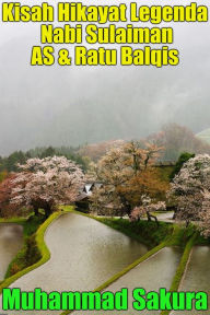 Title: Kisah Hikayat Legenda Nabi Sulaiman AS & Ratu Balqis, Author: Muhammad Sakura