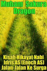 Title: Kisah Hikayat Nabi Idris AS (Enoch AS) Jalan-Jalan Ke Surga, Author: Muham Sakura Dragon