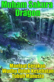 Title: Manfaat Gerakan Wudhu Untuk Kesehatan Tubuh Manusia, Author: Muham Sakura Dragon