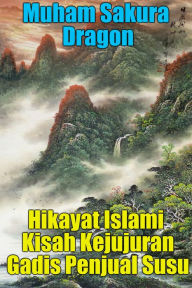 Title: Hikayat Islami Kisah Kejujuran Gadis Penjual Susu, Author: Muham Sakura Dragon