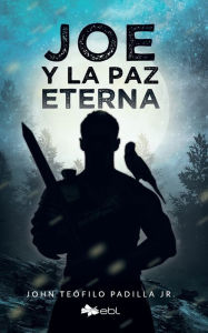 Title: Joe y la paz eterna, Author: John Teofilo Padilla Jr
