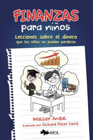 Title: Finanzas para niños: Lecciones sobre el dinero que los niños no pueden perderse, Author: Walter Andal