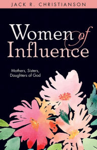 Title: Women of Influence, Author: Jack R. Christianson