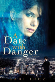 Title: A Date with Danger, Author: Kari Iroz