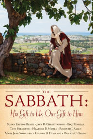 Title: The Sabbath: His Gift to Us, Our Gift to Him, Author: Susan Easton Black