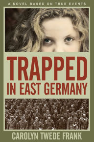 Title: Trapped In East Germany, Author: Carolyn Twede Frank